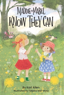 Maddie and Mabel Know They Can: Book 3 by Allen, Kari