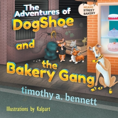 The Adventures of DogShoe and the Bakery Gang by Bennett, Timothy A.