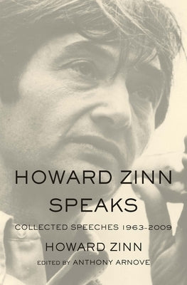 Howard Zinn Speaks: Collected Speeches 1963-2009 by Zinn, Howard