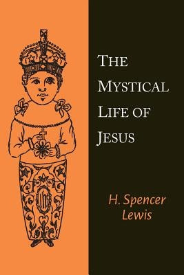 The Mystical Life of Jesus by Lewis, H. Spencer