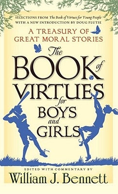 The Book of Virtues for Boys and Girls: A Treasury of Great Moral Stories by Bennett, William J.