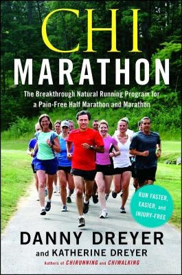 Chi Marathon: The Breakthrough Natural Running Program for a Pain-Free Half Marathon and Marathon by Dreyer, Danny