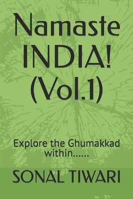 Namaste INDIA! (Vol.1): Explore the Ghumakkad within...... by Tiwari, Sonal