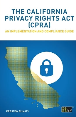 The California Privacy Rights ACT (Cpra) - An Implementation and Compliance Guide by Governance, It