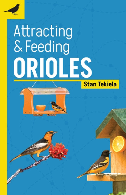 Attracting & Feeding Orioles by Tekiela, Stan