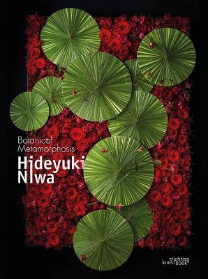 Hideyuki Niwa: Botanical Metamorphosis: Botanical Metamorphosis by Niwa, Hideyuki