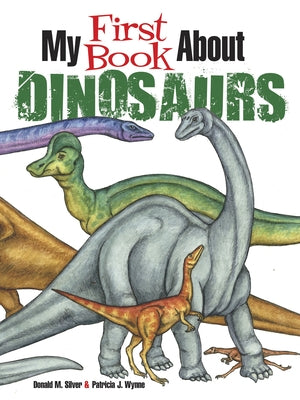 My First Book about Dinosaurs: Color and Learn by Wynne, Patricia J.