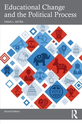 Educational Change and the Political Process by Mitra, Dana L.