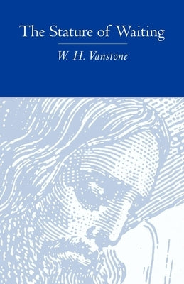 The Stature of Waiting by Vanstone, W. H.