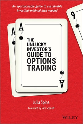 The Unlucky Investor's Guide to Options Trading by Spina, Julia