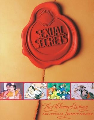 Sexual Secrets: Twentieth Anniversary Edition: The Alchemy of Ecstasy by Douglas, Nik