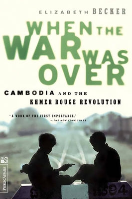 When the War Was Over: Cambodia and the Khmer Rouge Revolution, Revised Edition by Becker, Elizabeth