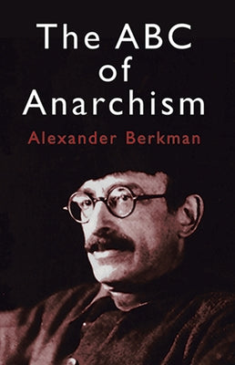 The ABC of Anarchism by Berkman, Alexander