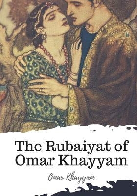 The Rubaiyat of Omar Khayyam by Fitzgerald, Edward