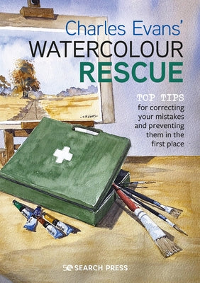Charles Evans' Watercolour Rescue: Top Tips for Correcting Your Mistakes and Preventing Them in the First Place by Evans, Charles