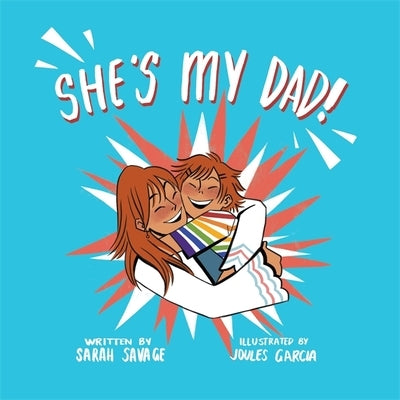 She's My Dad!: A Story for Children Who Have a Transgender Parent or Relative by Garcia, Joules