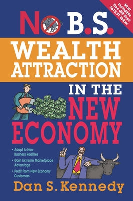 No B.S. Wealth Attraction In The New Economy by Kennedy, Dan S.