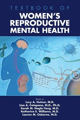 Textbook of Women's Reproductive Mental Health by Hutner, Lucy A.