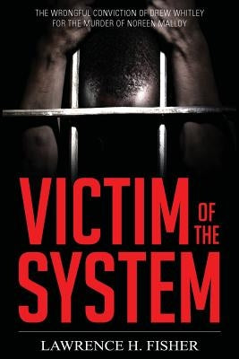 Victim of the System by Fisher, Lawrence H.