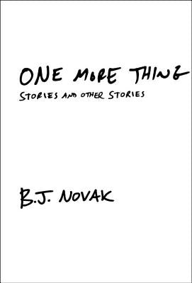 One More Thing: Stories and Other Stories by Novak, B. J.