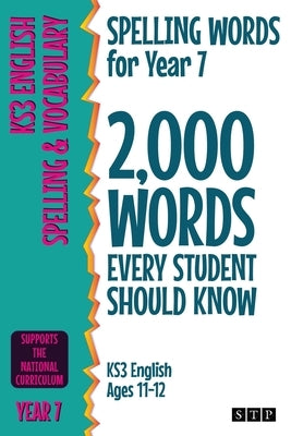 Spelling Words for Year 7: 2,000 Words Every Student Should Know (KS3 English Ages 11-12) by Stp Books