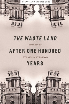 The Waste Land After One Hundred Years by Matthews, Steven