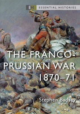 The Franco-Prussian War: 1870-71 by Badsey, Stephen