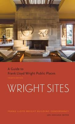 Wright Sites: A Guide to Frank Lloyd Wright Public Places (Field Guide to Frank Lloyd Wright Houses and Structures, Includes Tour In by Hoglund, Joel