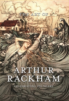 The Art of Arthur Rackham: Celebrating 150 Years of the Great British Artist by Pook Press