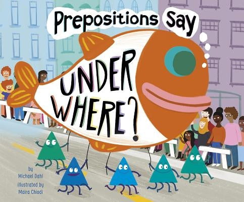 Prepositions Say Under Where? by Dahl, Michael