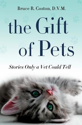 The Gift of Pets: Stories Only a Vet Could Tell by Coston, Bruce R.