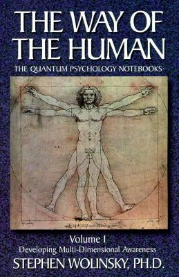 Way of Human, Volume I: Developing Multi-Dimensional Awareness, the Quantum Psychology Notebooks by Wolinsky, Stephen