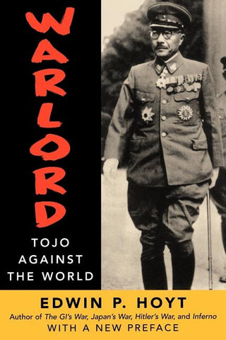 Warlord: Tojo Against the World by Hoyt, Edwin P.