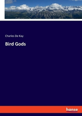 Bird Gods by de Kay, Charles