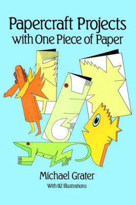 Papercraft Projects with One Piece of Paper by Grater, Michael