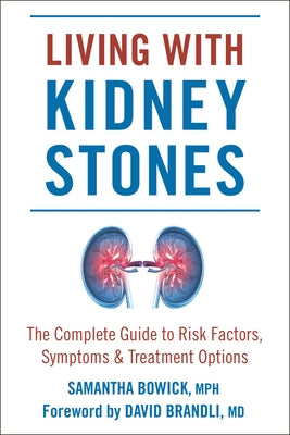 Living with Kidney Stones: Complete Guide to Risk Factors, Symptoms & Treatment Options by Bowick, Samantha