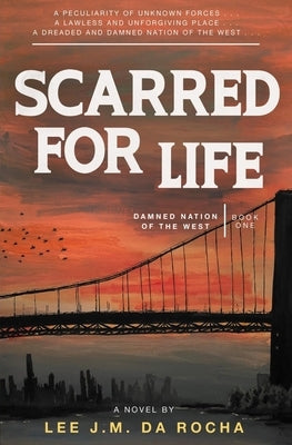 Scarred for Life: A Macabre Survival Horror (Damned Nation of the West, Book One) by J. M. Da Rocha, Lee