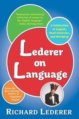 Lederer on Language: A Celebration of English, Good Grammar, and Wordplay by Lederer, Richard