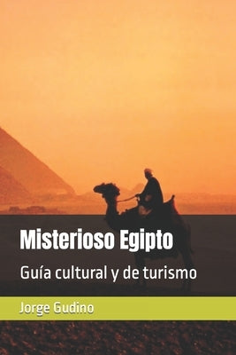 Misterioso Egipto: Guía cultural y de turismo by Gudino, Jorge