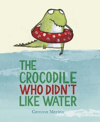 The Crocodile Who Didn't Like Water by Merino, Gemma