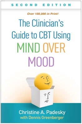 The Clinician's Guide to CBT Using Mind Over Mood by Padesky, Christine A.