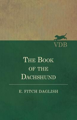 The Book of the Dachshund by Daglish, E. Fitch