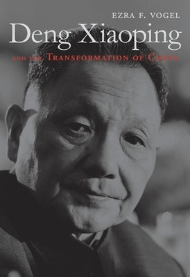 Deng Xiaoping and the Transformation of China by Vogel, Ezra F.