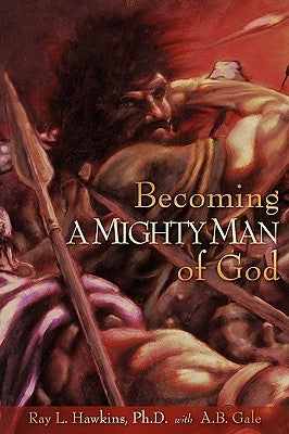 Becoming A MIGHTY MAN of God by Hawkins, Ray L.