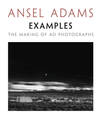 Examples: The Making of 40 Photographs by Adams, Ansel