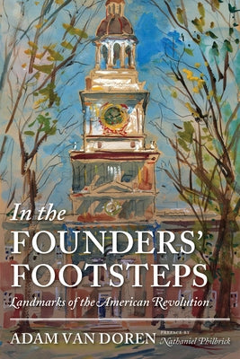 In the Founders' Footsteps: Landmarks of the American Revolution by Doren, Adam Van