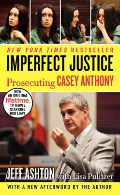 Imperfect Justice: Prosecuting Casey Anthony by Ashton, Jeff