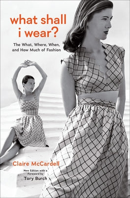 What Shall I Wear?: The What, Where, When, and How Much of Fashion, New Edition by McCardell, Claire