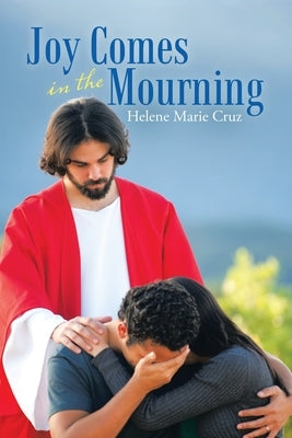 Joy Comes in the Mourning by Cruz, Helene Marie