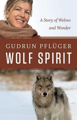 Wolf Spirit: A Story of Wolves and Wonder by Pfl&#252;ger, Gudrun